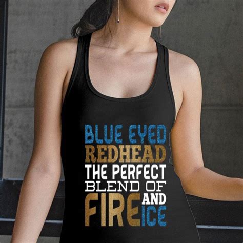 Blue Eyed Redhead The Perfect Blend Of Fire And Ice Shirt Hoodie Sweater Longsleeve T Shirt