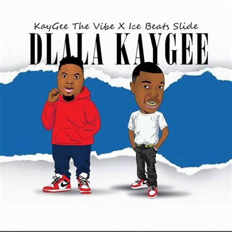 Kaygee The Vibe And Ice Beats Slide Dlala Kaygee Mp3 Download Ubetoo