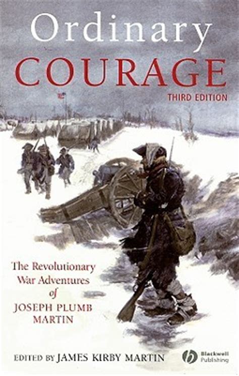 The official video for no bravery uses footage from james live at the bbc, and his own footage taken from the kosovo war in. Ordinary Courage: The Revolutionary War Adventures of Joseph Plumb Martin by Joseph Plumb Martin ...