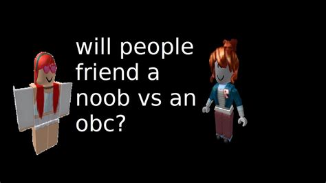 Roblox Social Experiment Will People Friend A Noob Vs A Not Noob