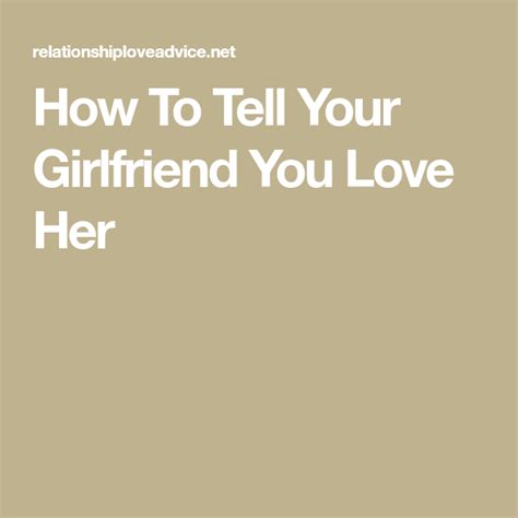 How To Tell Your Girlfriend You Love Her Told You So Love Her Your Girlfriends