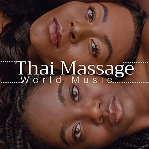 Play Thai Massage The Very Best In World Music From Africa India China Japan Indonesia By