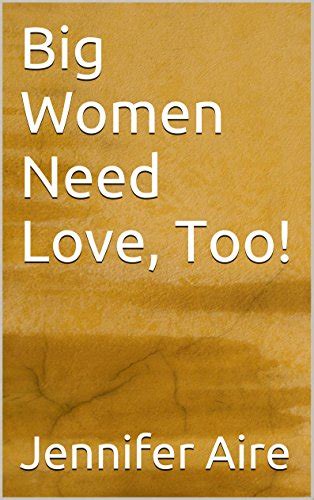 Big Women Need Love Too Kindle Edition By Aire Jennifer
