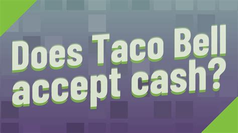 Does Taco Bell Accept Cash Youtube