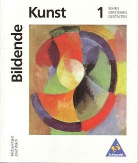 Bildende Kunst 1: Sehen - Verstehen - Gestalten - 10. Aufl. 2004 / 1 ...