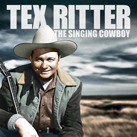 Tex Ritter The Singing Cowboy Tex Ritter — Listen And Discover
