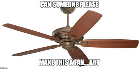 Ceiling Fan Memes Imgflip
