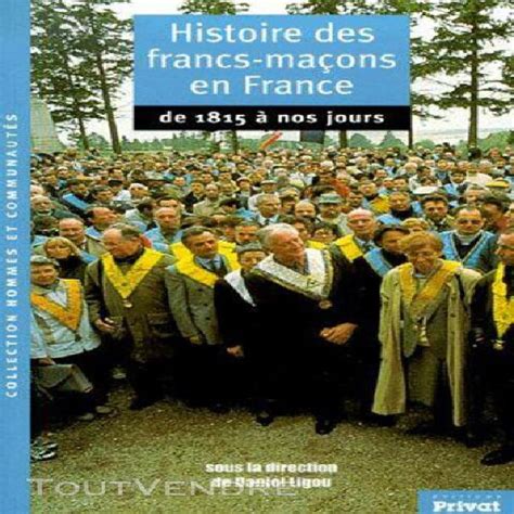 Histoire Des Francs Maçons En France De 1815 à Nos Jours En France
