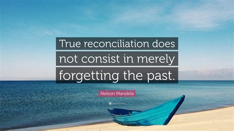 Nelson Mandela Quote True Reconciliation Does Not Consist In Merely