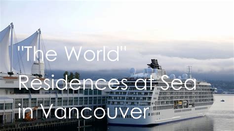 The World Residences At Sea In Vancouver 02 Youtube