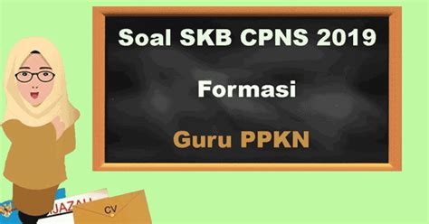 Jumlah soal juga masih sama yakni 100 butir, dengan rincian tkp sebanyak 35, tiu 35 dan twk 30. 100 Contoh Soal SKB Tenaga Pendidik - SKB Guru PPKN CPNS ...