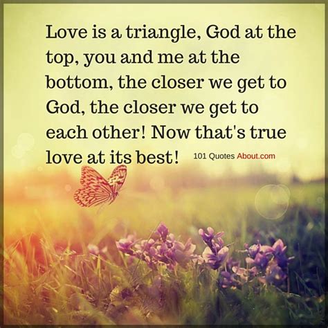A religious person is devout in the sense that he has no doubt about the significance of those superpersonal objects and goals which neither require nor are capable of rational foundation albert einstein. Love is a triangle, God at the top, you and me at the bottom - Christian Quotes - 101 Quotes
