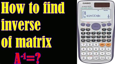 How to find inverse of matrix by using calculator - YouTube