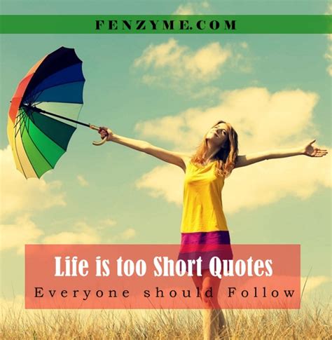 Best 40 Life Is Too Short Quotes Everyone Should Follow