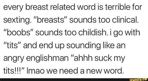 Every Breast Related Word Is Terrible For Sexting ”breasts” Sounds Too Clinical Boobs” Sounds