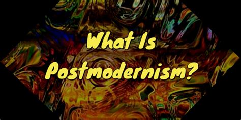 What Is Postmodernism