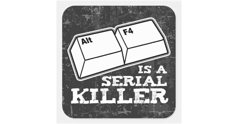 Alt F4 Is A Serial Killer Square Sticker Zazzle