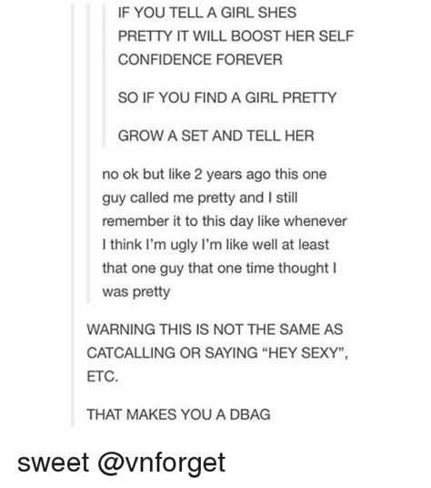 If You Tell A Girl Shes Pretty It Will Boost Her Self Confidence Forever So If You Find A Girl