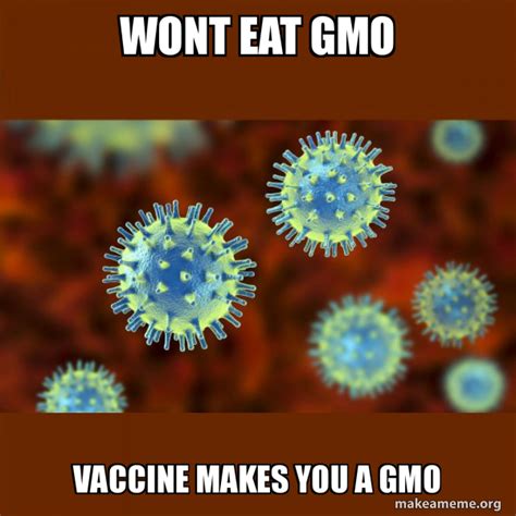 Wont Eat Gmo Vaccine Makes You A Gmo Coronavirus Covid 19 Make