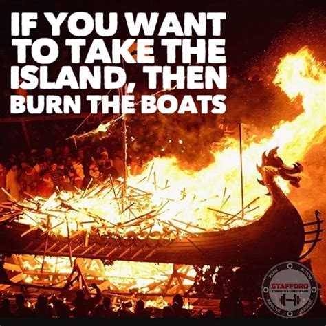 If You Want To Take The Island Then Burn The Boats Boat