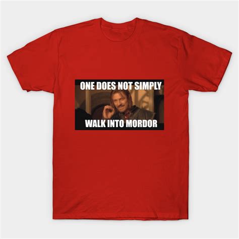 One Does Not Simply Walk Into Mordor Meme Lord Of The Rings T Shirt