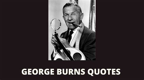 65 George Burns Quotes For Inspiration In Life Overallmotivation