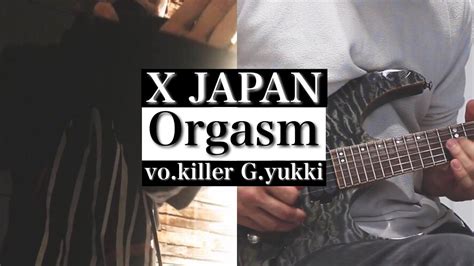 【x Japan】orgasm【vokiller Gyukki】 Youtube
