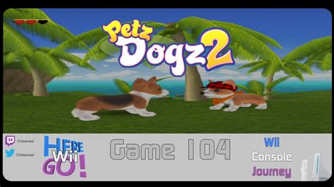 Petz Dogz 2 Game 104 Here Wii Go Wii Console Journey Youtube