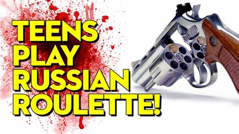 teens play russian roulette youtube