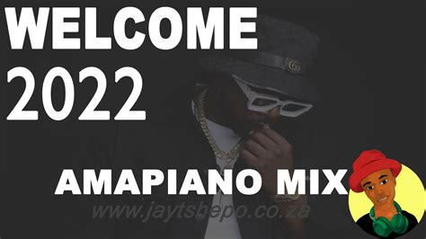 Best Amapiano Mix Welcome 2022 Jay Tshepo