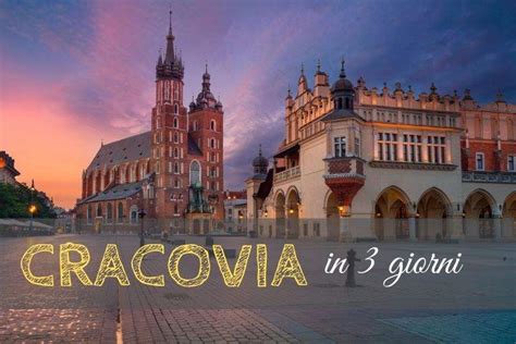 Cosa Vedere A Cracovia In Giorni Itinerario Per La Prima Volta