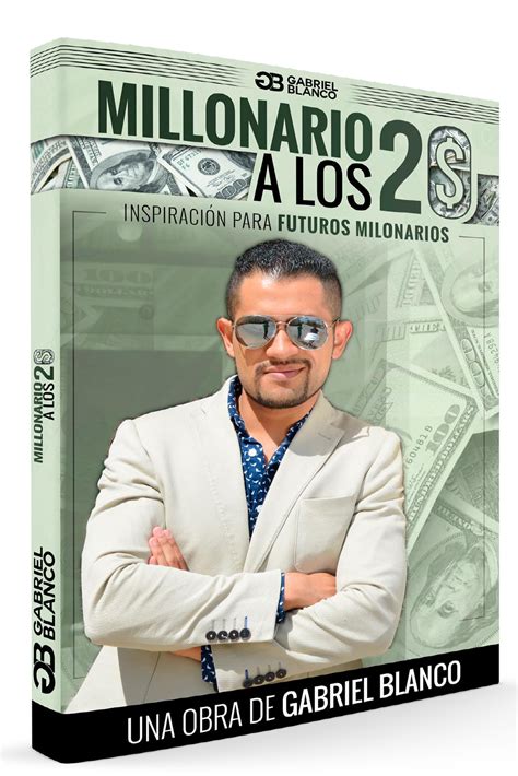 Millonario A Los 20 Inspiracion Para Los Futuros Millonarios Gabriel