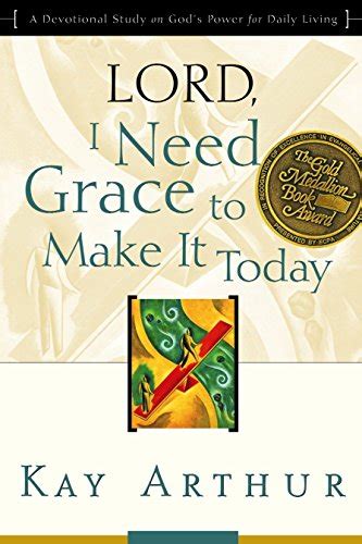 Lord I Need Grace To Make It Today A Devotional Study On God S Power