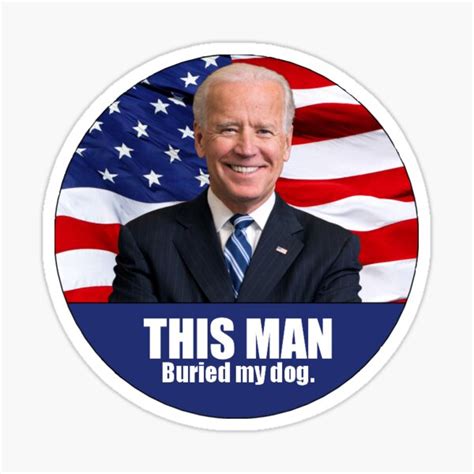 Joe biden loves dogs, wilmington, delaware. "Joe Biden Buried my dog" Sticker by Gingerofthenite ...
