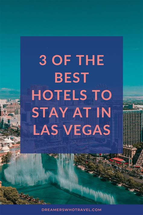 3 of the best hotels to stay at in las vegas las vegas vacation best hotels in vegas las