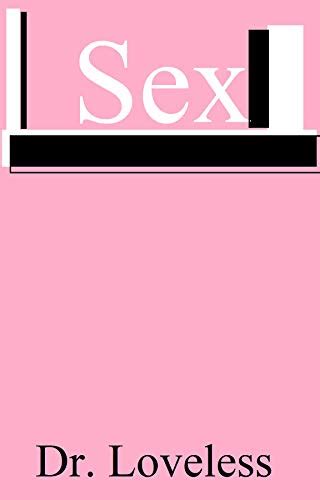 Sex A Sultry Account Of Erotic Fiction Partly Impartial Book 3 Kindle Edition By Loveless