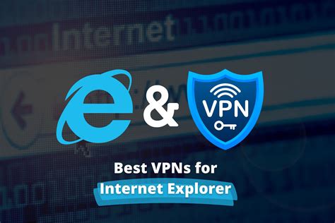 7 Best Vpns For Internet Explorer For Extra Security 2023