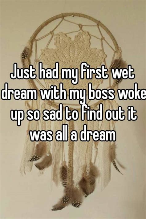 Just Had My First Wet Dream With My Boss Woke Up So Sad To Find Out It Was All A Dream