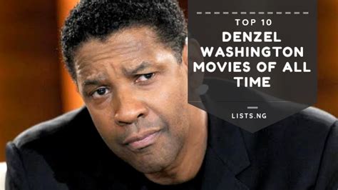 If you like denzel washington you should definitely watch our picks for his best movies. Top 10 Denzel Washington Movies of all time • Lists.ng