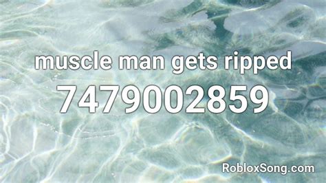 Muscle Man Gets Ripped Roblox Id Roblox Music Codes