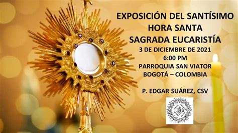 AdoraciÓn Al SantÍsimo Hora Santa Sagrada EucaristÍa 3 De Diciembre