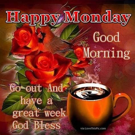 Go Out And Have A Great Week God Bless Happy Monday Good Morning
