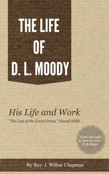The Life Of D L Moody His Life And Work Life Moody Ebooks