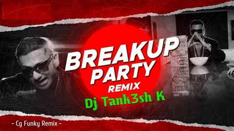 Breakup Party Yo Yo Honey Singh Cg Funky Remix Dj Tank3sh K Youtube