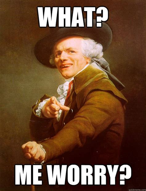 What Me Worry Joseph Ducreux Quickmeme