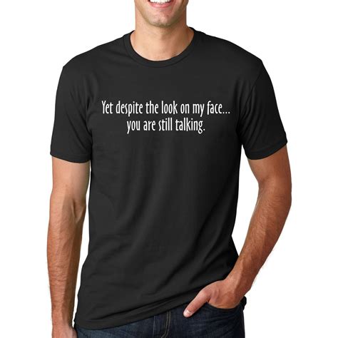 Mens Funny Slogan T Shirt Yet Despite The Look On My Face T Shirt 2017