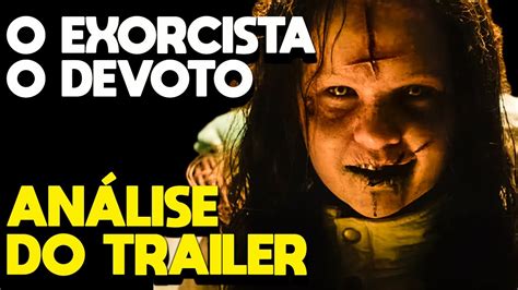 O Exorcista O Devoto An Lise Do Trailer Youtube