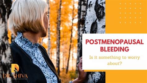 Postmenopausal Bleeding Is It Something To Worry About Dr Shiva