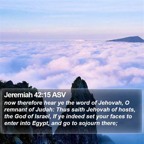 Jeremiah 4215 Asv Now Therefore Hear Ye The Word Of Jehovah O