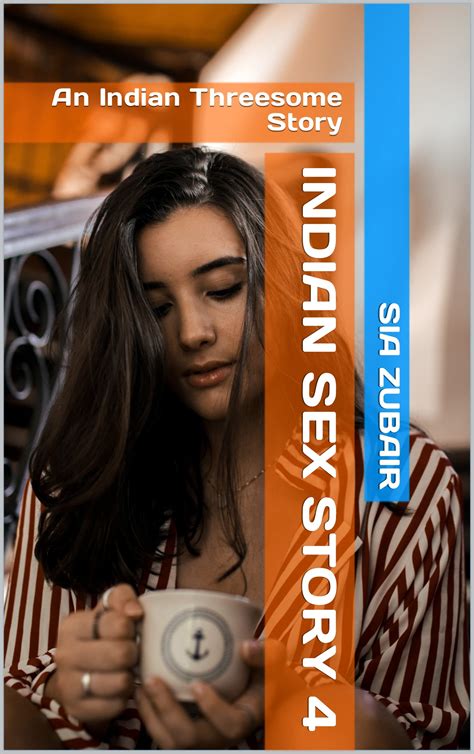 Indian Sex Story 4 An Indian Threesome Story By Sia Zubair Goodreads